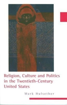 Mark Hulsether - Religion, Culture, and Politics in the Twentieth-Century United States, Häftad