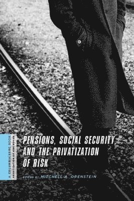Mitchell Orenstein - Pensions, Social Security, and the Privatization of Risk, Häftad. Tillgänglighet: Tillfälligt slut