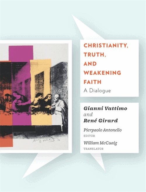 Gianni Vattimo, Rene Girard, Pierpaolo Antonello - Christianity, Truth, and Weakening Faith, Inbunden