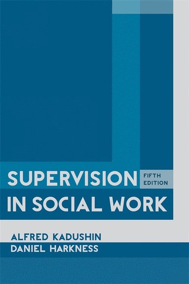 Supervision in Social Work av Alfred Kadushin, Daniel Harkness, Daniel Harkness