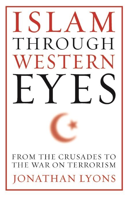 Jonathan Lyons - Islam Through Western Eyes, Häftad