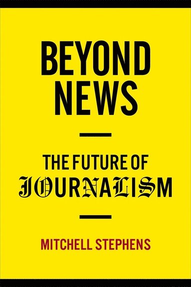 Beyond News av Mitchell Stephens