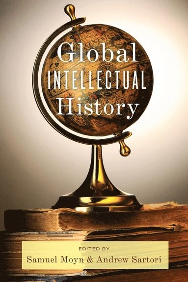 Global Intellectual History av Samuel Moyn, Andrew Sartori