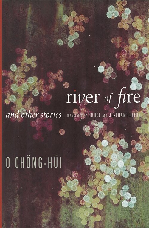 Chŏnghŭi O - River of Fire and Other Stories, Inbunden