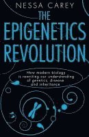 The Epigenetics Revolution: How Modern Biology Is Rewriting Our Understanding of Genetics, Disease and Inheritance