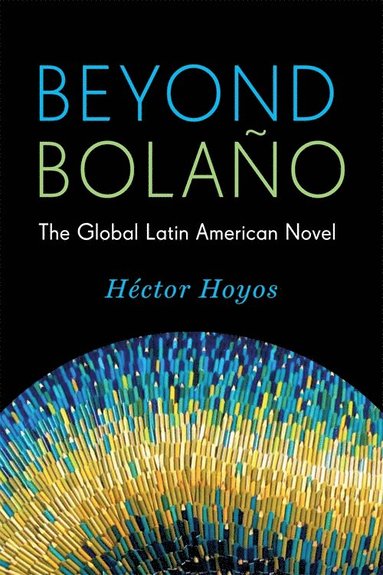 Beyond Bolaño av Héctor Hoyos