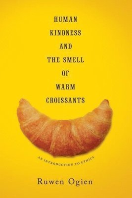 Ruwen Ogien - Human Kindness and the Smell of Warm Croissants, Inbunden