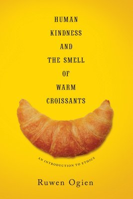 Ruwen Ogien - Human Kindness and the Smell of Warm Croissants, Häftad
