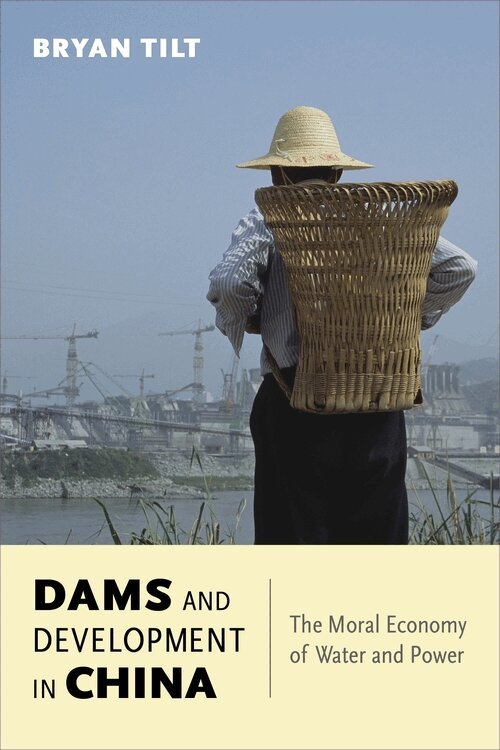 Bryan Tilt - Dams and Development in China, Inbunden