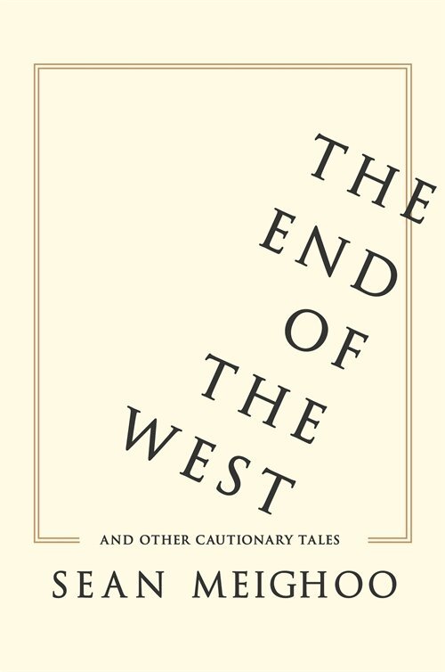 Sean Meighoo - End of the West and Other Cautionary Tales, Inbunden