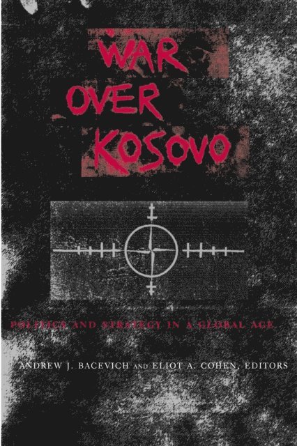 Andrew J. Bacevich, Eliot A. Cohen - War Over Kosovo, E-bok