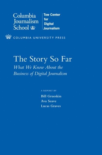 Lucas Graves, Ava Seave, Bill Grueskin - Story So Far, E-bok