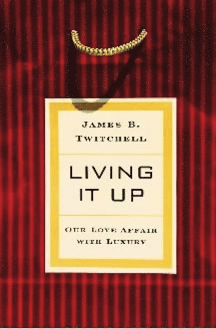 James B. Twitchell - Living It Up, E-bok