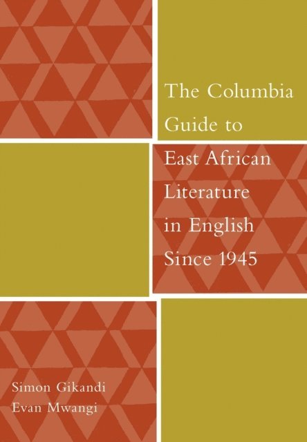 Simon Gikandi, Evan Mwangi - Columbia Guide to East African Literature in English Since 1945, E-bok