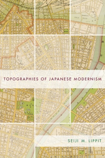 Seiji M. Lippit - Topographies of Japanese Modernism, E-bok