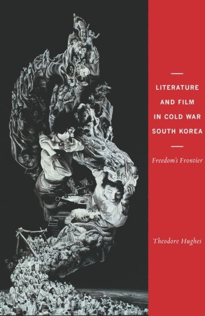 Theodore Hughes - Literature and Film in Cold War South Korea, E-bok