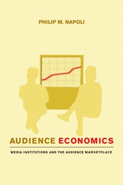 Philip M. Napoli - Audience Economics, E-bok