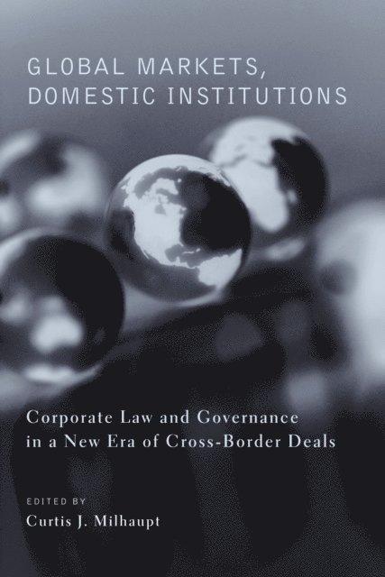 Curtis J. Milhaupt - Global Markets, Domestic Institutions, E-bok