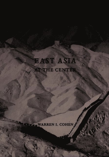 Warren I. Cohen - East Asia at the Center, E-bok