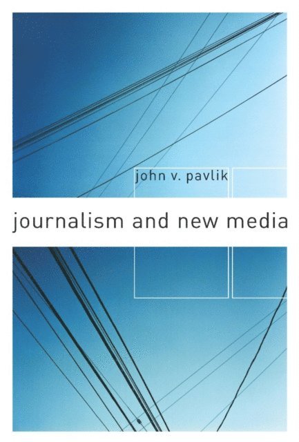 John V. Pavlik - Journalism and New Media, E-bok
