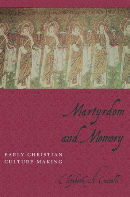 Elizabeth Castelli - Martyrdom and Memory, E-bok