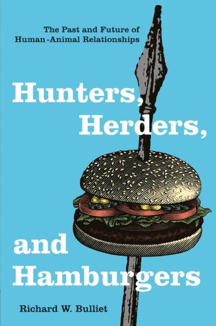 Richard W. Bulliet - Hunters, Herders, and Hamburgers, E-bok
