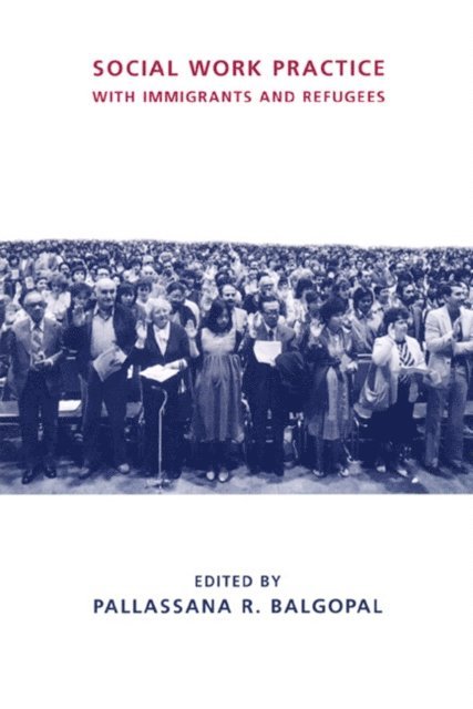 Pallassana R. Balgopal - Social Work Practice with Immigrants and Refugees, E-bok