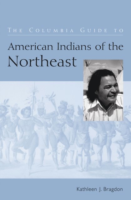 Kathleen J. Bragdon - Columbia Guide to American Indians of the Northeast, E-bok