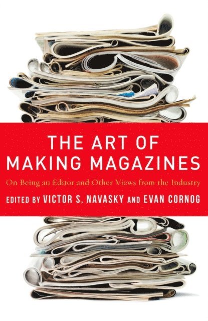 Victor Navasky, Evan Cornog - Art of Making Magazines, E-bok