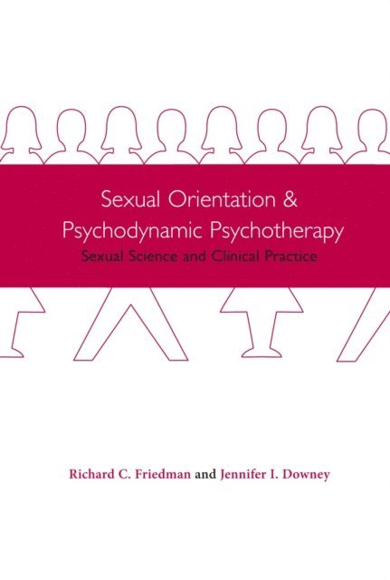 Richard C. Friedman, Jennifer I. Downey - Sexual Orientation and Psychodynamic Psychotherapy, E-bok