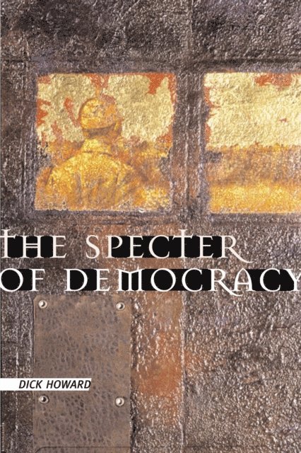 Dick Howard - Specter of Democracy, E-bok