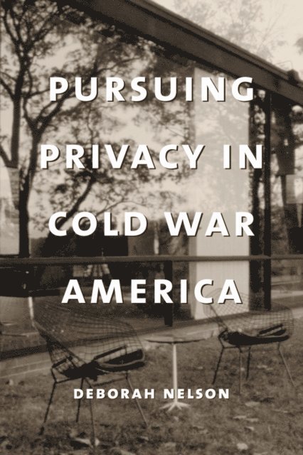 Deborah Nelson - Pursuing Privacy in Cold War America, E-bok
