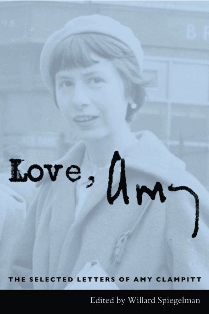 Amy Clampitt, Willard Spiegelman - Love, Amy, E-bok