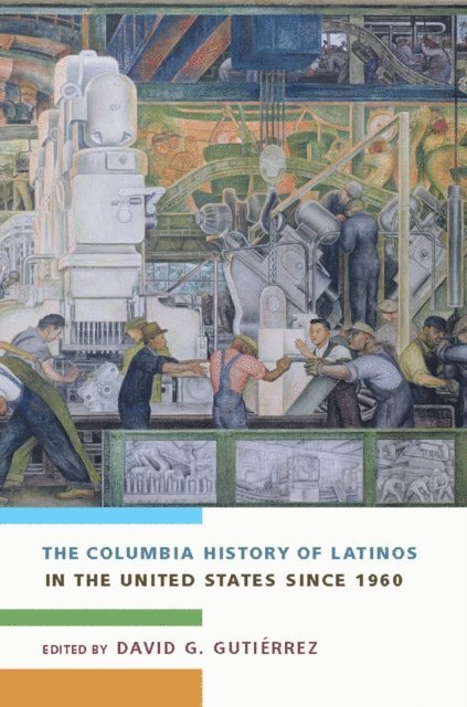 David G. Gutiérrez - Columbia History of Latinos in the United States Since 1960, E-bok