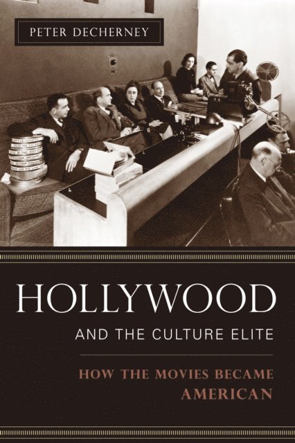 Peter Decherney - Hollywood and the Culture Elite, E-bok