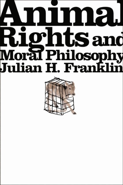 Julian H. Franklin - Animal Rights and Moral Philosophy, E-bok