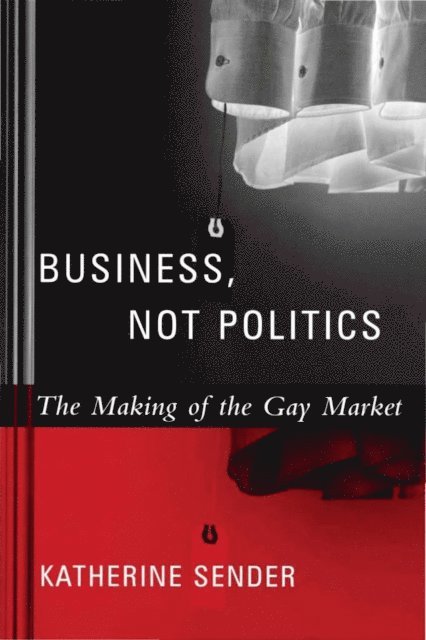 Katherine Sender - Business, Not Politics, E-bok