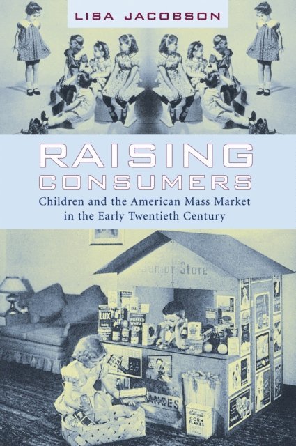 Lisa Jacobson - Raising Consumers, E-bok