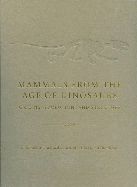 Zofia Kielan-Jaworowska, Richard L. Cifelli, Zhe-Xi Luo - Mammals from the Age of Dinosaurs, E-bok