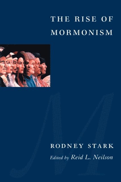 Rodney Stark, Reid L. Neilson - Rise of Mormonism, E-bok