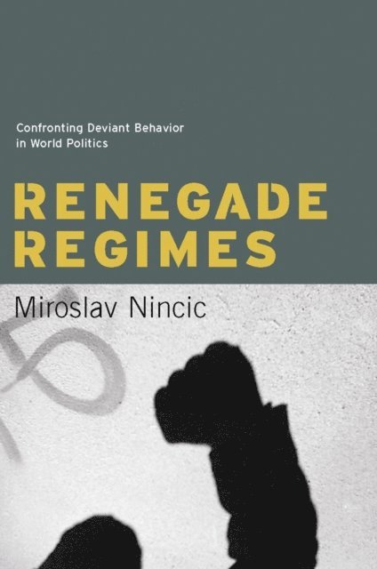 Miroslav Nincic - Renegade Regimes, E-bok