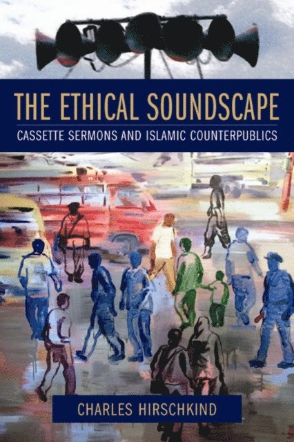Charles Hirschkind - Ethical Soundscape, E-bok