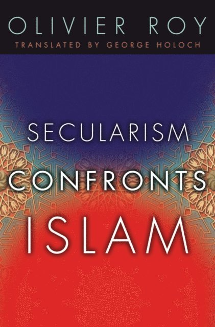 Olivier Roy - Secularism Confronts Islam, E-bok