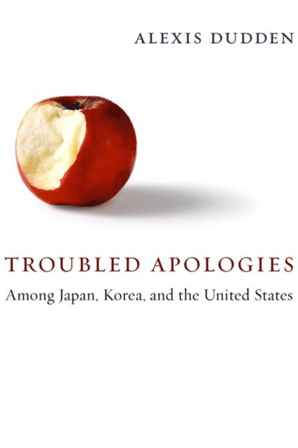Alexis Dudden - Troubled Apologies Among Japan, Korea, and the United States, E-bok