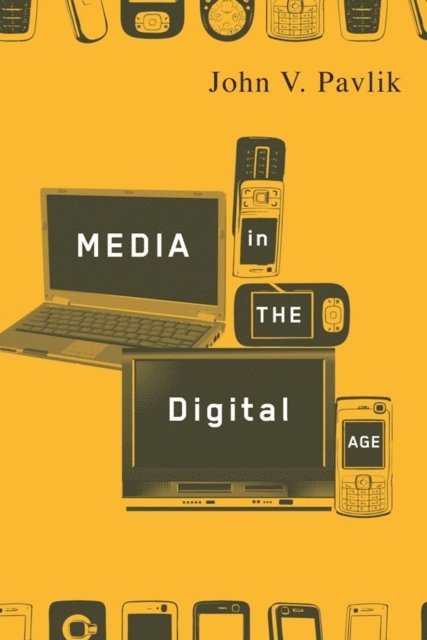 John V. Pavlik - Media in the Digital Age, E-bok