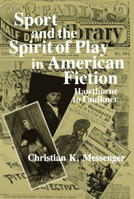 Christian K. Messenger - Sport and the Spirit of Play in American Fiction, E-bok