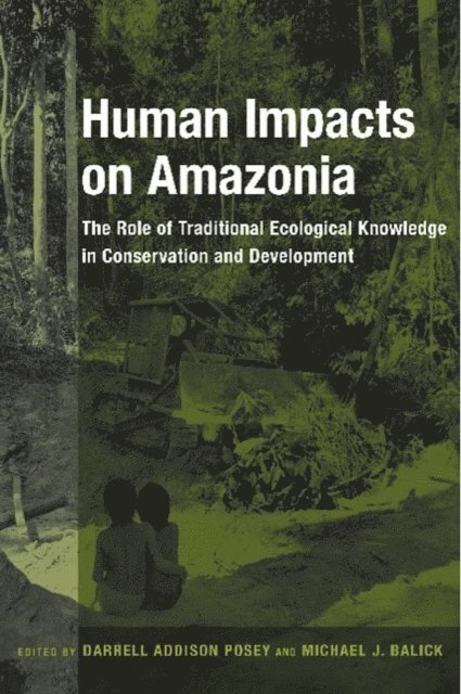 Darrell A. Posey, Michael J. Balick - Human Impacts on Amazonia, E-bok
