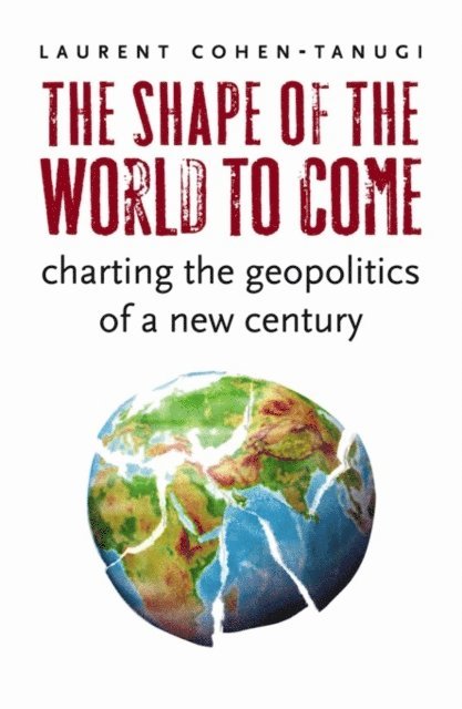Laurent Cohen-Tanugi - Shape of the World to Come, E-bok