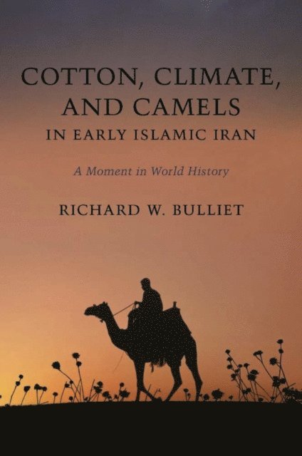 Richard W. Bulliet - Cotton, Climate, and Camels in Early Islamic Iran, E-bok