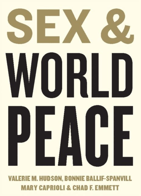 Valerie M. Hudson, Bonnie Ballif-Spanvill, Mary Caprioli, Chad F. Emmett - Sex and World Peace, E-bok